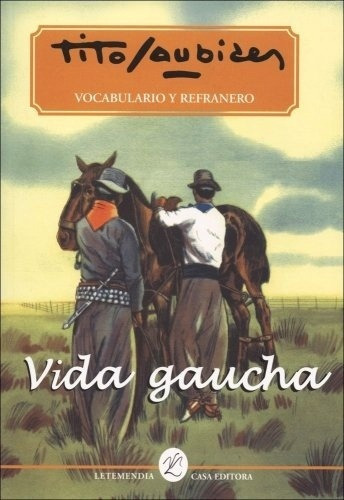 Vida Gaucha, De Tito Saubidet. Editorial Letemendia, Tapa Blanda, Edición 2004 En Español