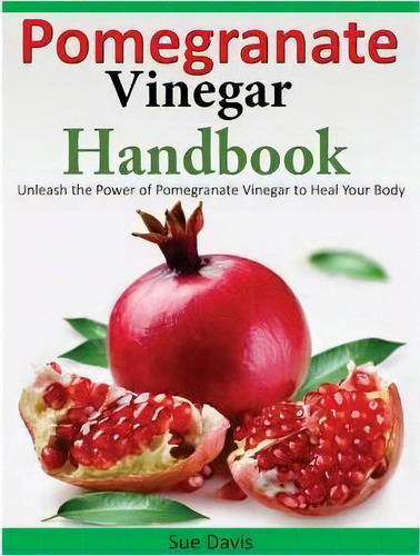 Pomegranate Vinegar Handbook, De Sue Davis. Editorial Createspace Independent Publishing Platform, Tapa Blanda En Inglés