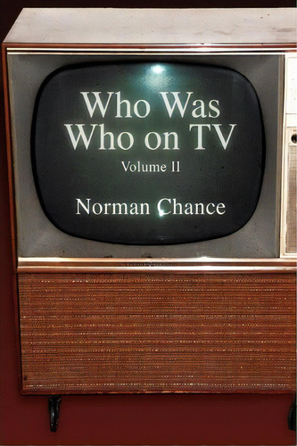 Who Was Who On Tv, De Norman Chance. Editorial Xlibris, Tapa Blanda En Inglés