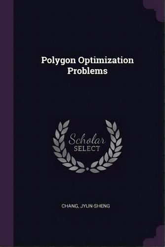 Polygon Optimization Problems, De Jyun-sheng Chang. Editorial Palala Press, Tapa Blanda En Inglés