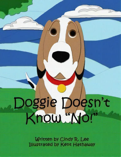 Doggie Doesn't Know No, De Cindy R Lee. Editorial Createspace Independent Publishing Platform, Tapa Blanda En Inglés