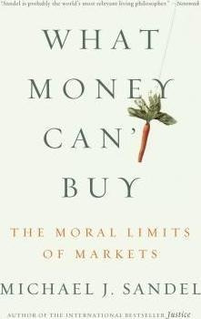 What Money Can't Buy : The Moral Limits Of Markets - Michael