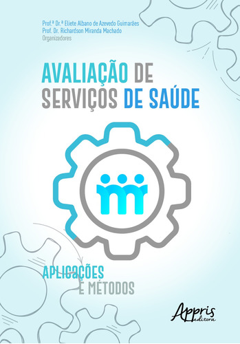 Avaliação de serviços de saúde: aplicações e métodos, de Machado, Richardson Miranda. Appris Editora e Livraria Eireli - ME, capa mole em português, 2020