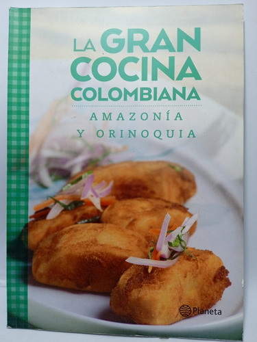 La Gran Cocina Colombiana - Amazonía Y Orinoquia - Planeta 