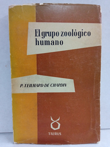El Grupo Zoológico Humano. P. Teilhard De Chardin