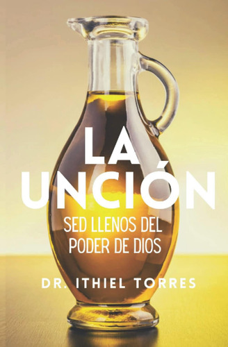 Libro: La Unción: Sed Llenos Del Poder De Dios (spanish Edit