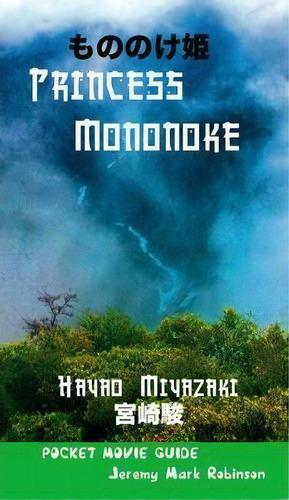 Princess Mononoke : Hayao Miyazaki: Pocket Movie Guide, De Jeremy Mark Robinson. Editorial Crescent Moon Publishing, Tapa Blanda En Inglés, 2012
