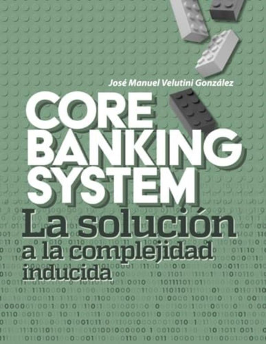 Libro: Core Banking System: La Solución A La Complejidad