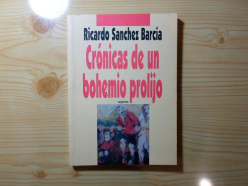 Imagen 1 de 3 de Crónicas De Un Bohemio Prolijo. Ricardo Sanchez Barcia
