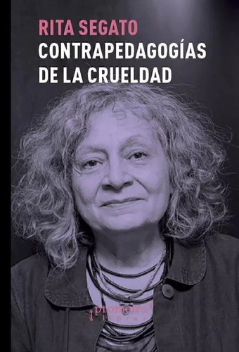 Contra Pedagogias De La Crueldad - Segato Rita (libro)