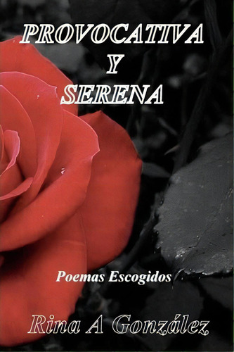 Provocativa Y Serena, De Rina A Gonzalez. Editorial Rina Gonzalez, Tapa Blanda En Español