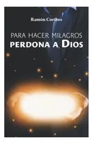 Comprar Libro: Para Hacer Milagros, Perdona A Dios (spanish Edition)