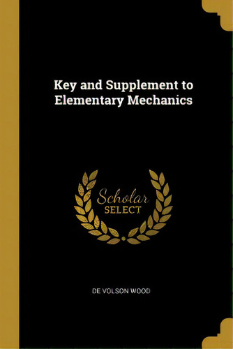 Key And Supplement To Elementary Mechanics, De Wood, De Volson. Editorial Wentworth Pr, Tapa Blanda En Inglés