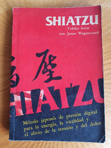 Shiatzu - Yukilo Irwin (método Japonés De Presión Digital)