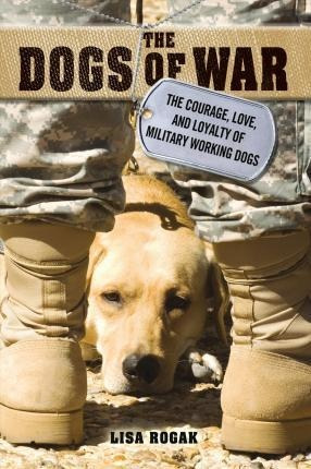 The Dogs Of War - Lisa Rogak