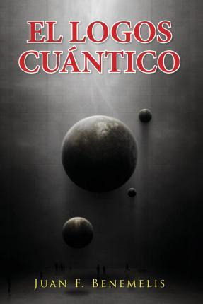 Libro El Logos Cuantico - Juan Benemelis