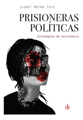 Prisioneras Políticas: Estrategias De Resistencia,  I. Toro