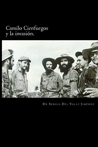 Camilo Cienfuegos Y La Invasion.: Rumbo A Occidente (spanish