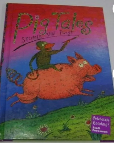 Celebrate Reading Pig Tales Stories That Twist  Scott Foresm