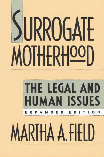 Surrogate Motherhood : The Legal And Human Issues, Expanded Edition, De Martha A. Field. Editorial Harvard University Press, Tapa Blanda En Inglés