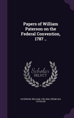 Libro Papers Of William Paterson On The Federal Conventio...