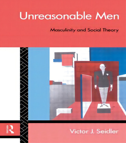 Unreasonable Men: Masculinity And Social Theory, De Seidler, Victor J.. Editorial Routledge, Tapa Blanda En Inglés