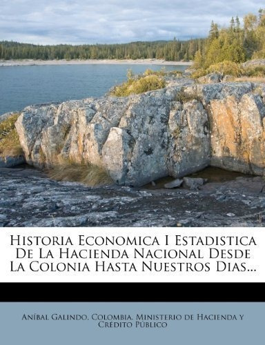 Historia Economica Y Estadistica De La Hacienda Nacional Des