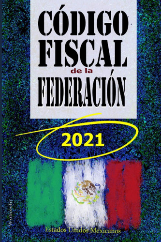 Libro: Codigo Fiscal De La Federacion: Mexico 2021 (spanish