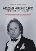 Comprar Antología De Mis Mejores Cuentos Basados En Hechos Reales
