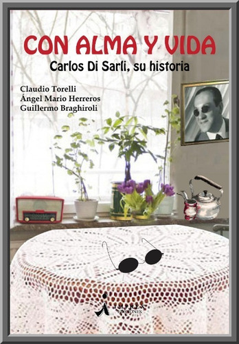 Con Alma Y Vida. Carlos Di Sarli, Su Historia. Libro