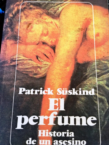 El Perfume. Historia De Un Asesino. Patrick Süskind. 