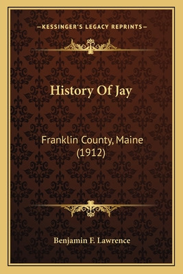 Libro History Of Jay: Franklin County, Maine (1912) - Law...