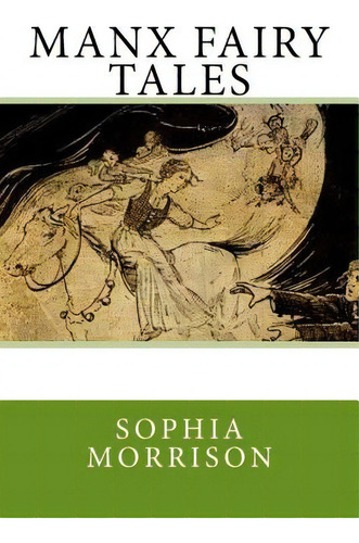 Manx Fairy Tales, De Morrison, Sophia. Editorial Createspace, Tapa Blanda En Inglés