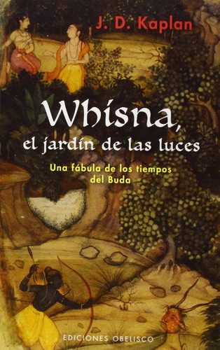 Whisna, el jardín de las luces: Una fábula de los tiempos de Buda, de Kaplan, J. D.. Editorial Ediciones Obelisco, tapa blanda en español, 2015