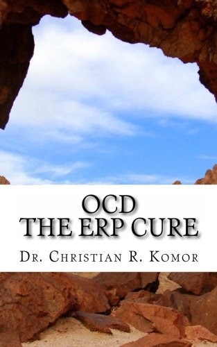 Ocd  The Erp Cure 5 Principles And 5 Steps To Turning Off Oc