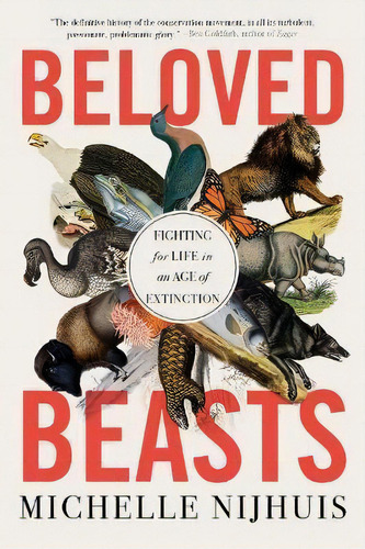 Beloved Beasts : Fighting For Life In An Age Of Extinction, De Michelle Nijhuis. Editorial W. W. Norton & Company, Tapa Blanda En Inglés