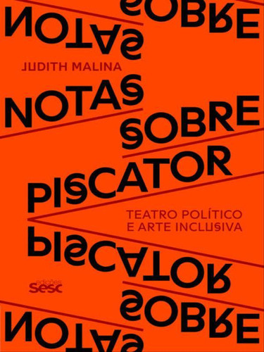 Notas Sobre Piscator: Teatro Político E Arte Inclusiva, De Malina, Judith. Editora Sesc Sp, Capa Mole, Edição 1ª Edição - 2018 Em Português