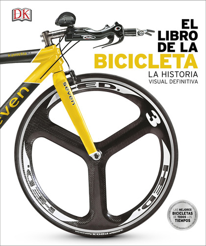 El Libro De La Bicicleta: La Historia Visual Definitiva, De Dorling Kindersley., Vol. 1. Editorial Editorial Dorling Kindersley, Tapa Dura, Edición 1 En Español, 2024