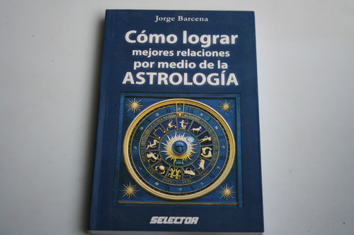 Como Lograr Mejores Relaciones Por Medio De La Astrologia