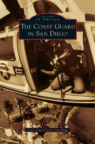 Coast Guard In San Diego, De Coast Guard Sector San Diego. Editorial Arcadia Lib Ed, Tapa Dura En Inglés