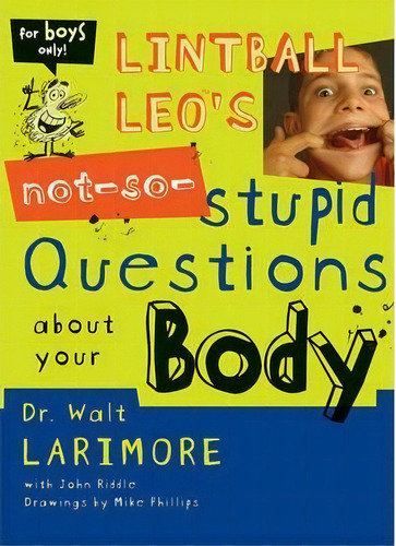 Lintball Leo's Not-so-stupid Questions About Your Body, De Walter L. Larimore. Editorial Zondervan, Tapa Blanda En Inglés