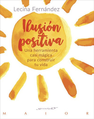 Ilusión positiva. Una herramienta casi mágica para construir tu vida, de Fernández Moreno, Mª Lecina. Editorial DESCLEE DE BROUWER, tapa blanda en español