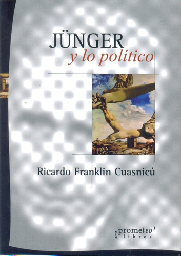 Junger Y Lo Político - Cuasnicú, Ricardo Franklin