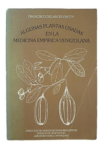 Plantas Usadas En La Medicina Empírica Venezolana / Delascio