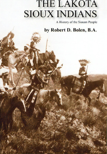 The Lakota Sioux Indians, De Ba Robert D Bolen. Editorial Fort Boise Publishing, Tapa Blanda En Inglés