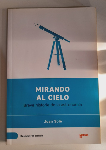 Mirando Al Cielo Breve Historia De La Astronomía - Joan Solé