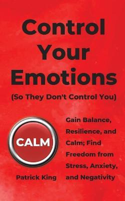 Libro Control Your Emotions : Gain Balance, Resilience, A...