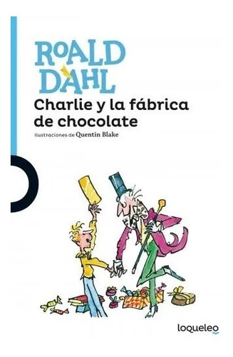 Charlie Y La Fabrica De Chocolate - Roald Dahl - Loqueleo