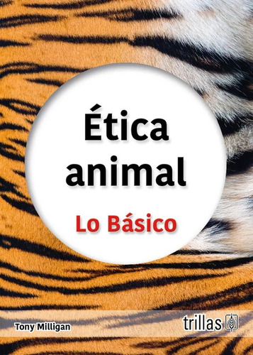 Ética Animal Lo Básico, De Milligan, Tony. Editorial Trillas, Tapa Blanda En Español, 2023