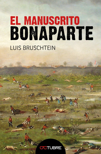 El Manuscrito Bonaparte, De Luis Bruschtein. Editorial Octubre, Tapa Blanda En Español, 2023